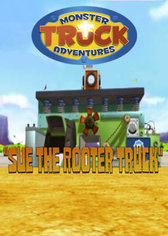 Monster Truck Adventures: Sue the Rooter Truck