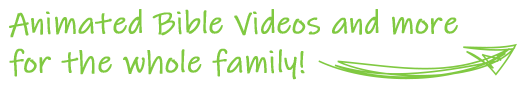 Animated Bible Videos and more for the whole family!