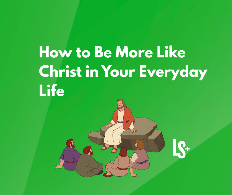 How To Be More Like Christ