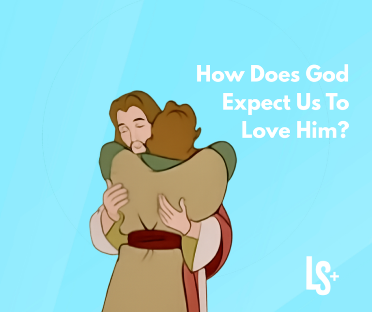 How Does God Expect Us To Love Him?