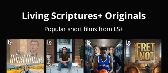 Living Scriptures+ Original Films